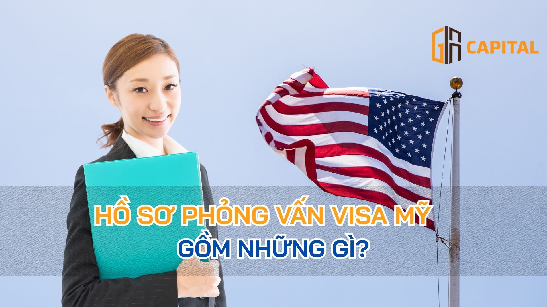 Hồ Sơ Phỏng Vấn Visa Mỹ Gồm Những Gì?