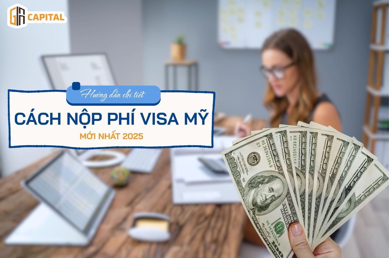 Cách nộp phí visa Mỹ mới nhất 2025: Hướng dẫn chi tiết, địa điểm và lưu ý quan trọng