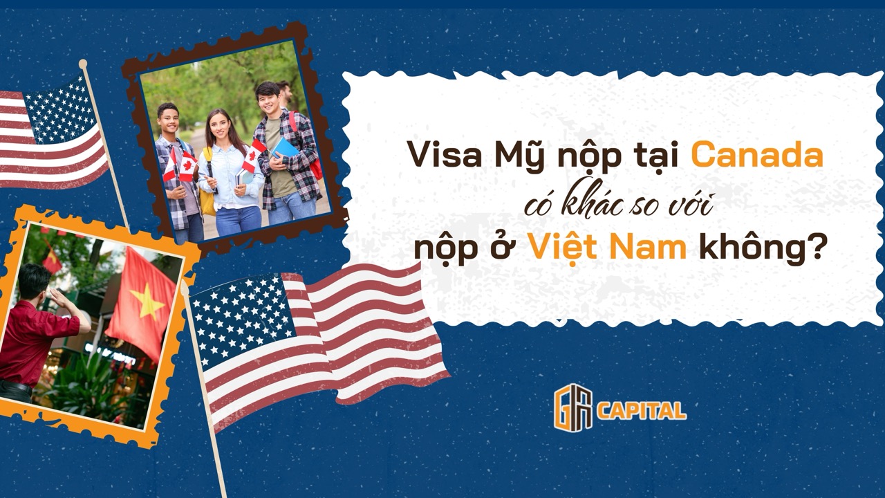 Visa Mỹ nộp tại Canada có khác so với nộp ở Việt Nam không?