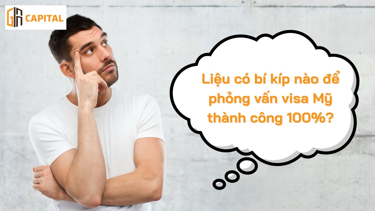 Liệu có bí kíp nào để phỏng vấn visa Mỹ thành công 100%?