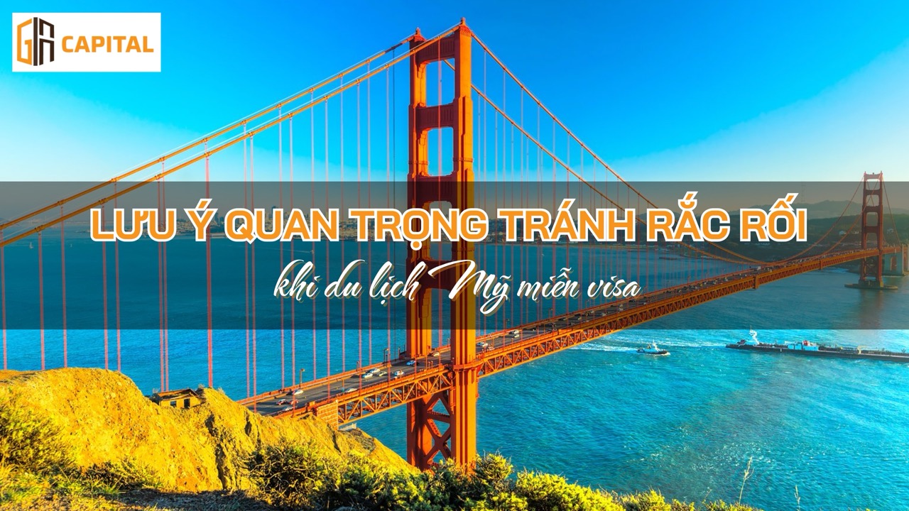 Lưu ý quan trọng tránh rắc rối khi du lịch Mỹ miễn visa