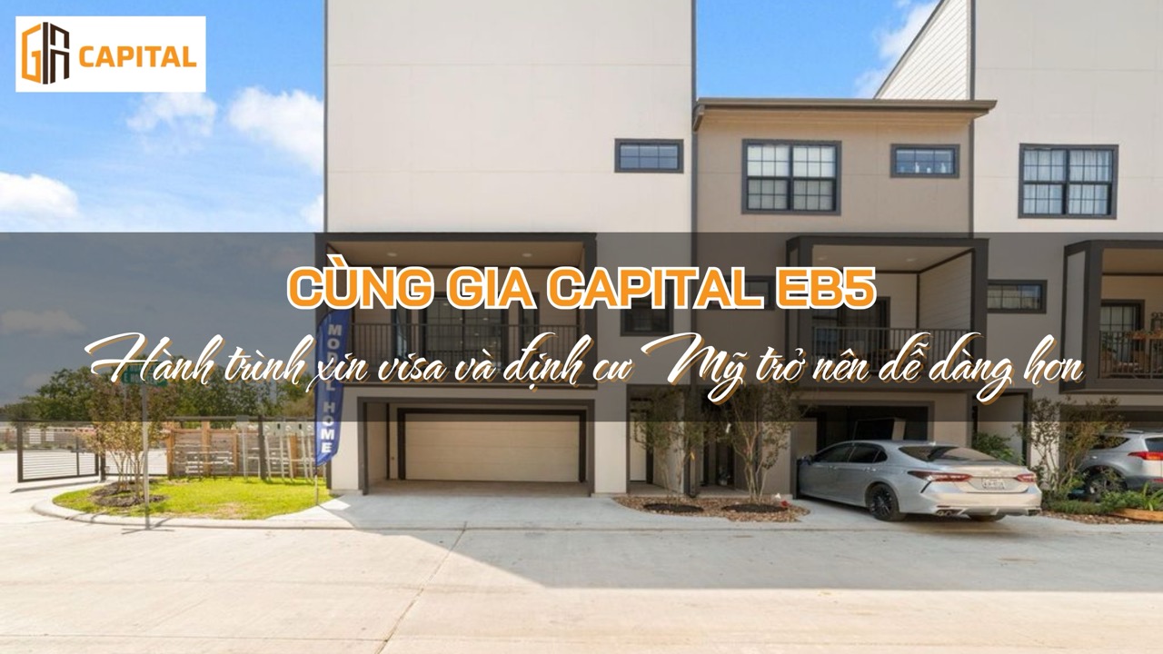 Cùng Gia Capital EB5, hành trình xin visa và định cư Mỹ trở nên dễ dàng hơn