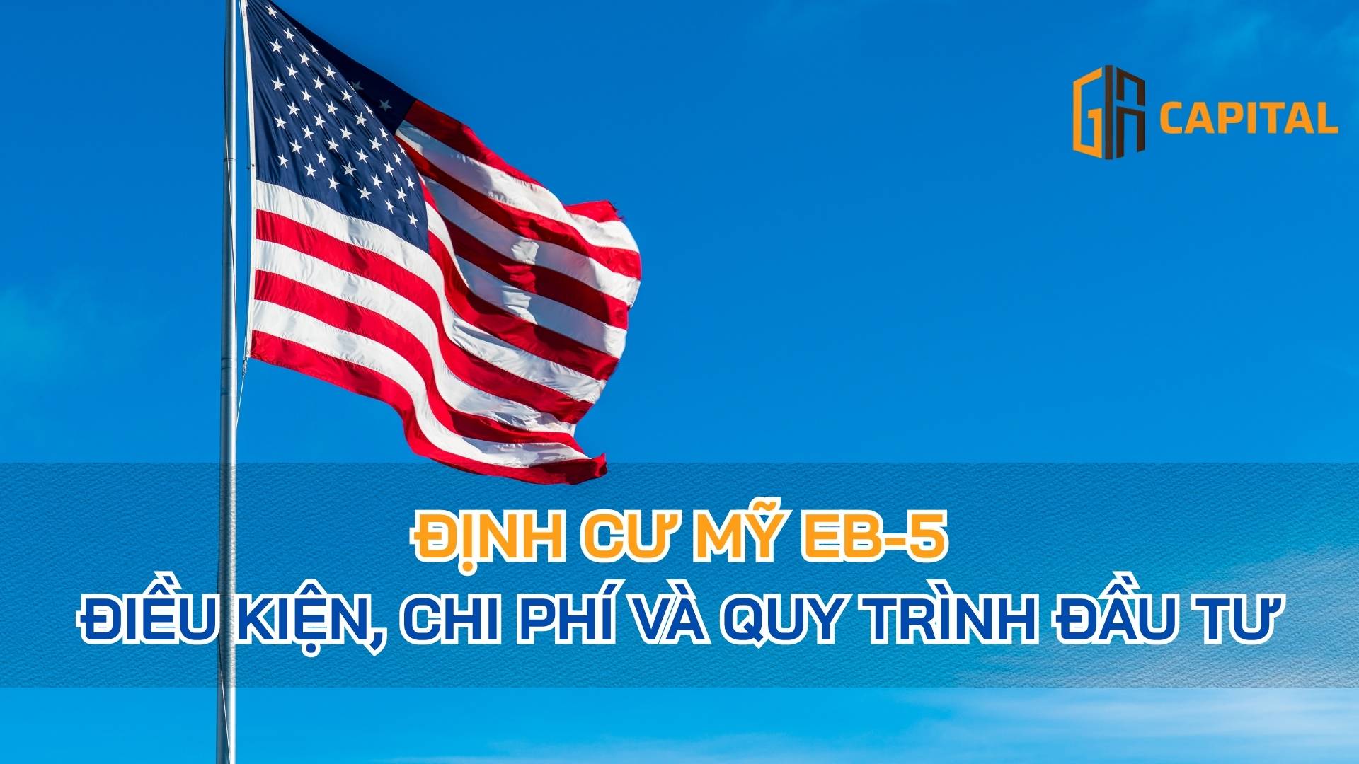 Định Cư Mỹ EB-5: Điều Kiện, Chi Phí Và Quy Trình Đầu Tư 2026