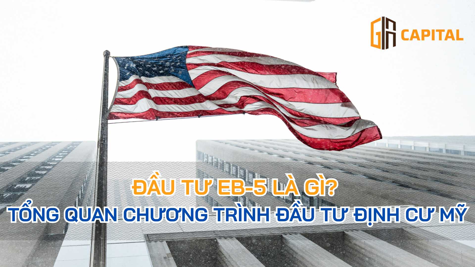 Đầu Tư EB-5 Là Gì? Tổng Quan Chương Trình Đầu Tư Định Cư Mỹ