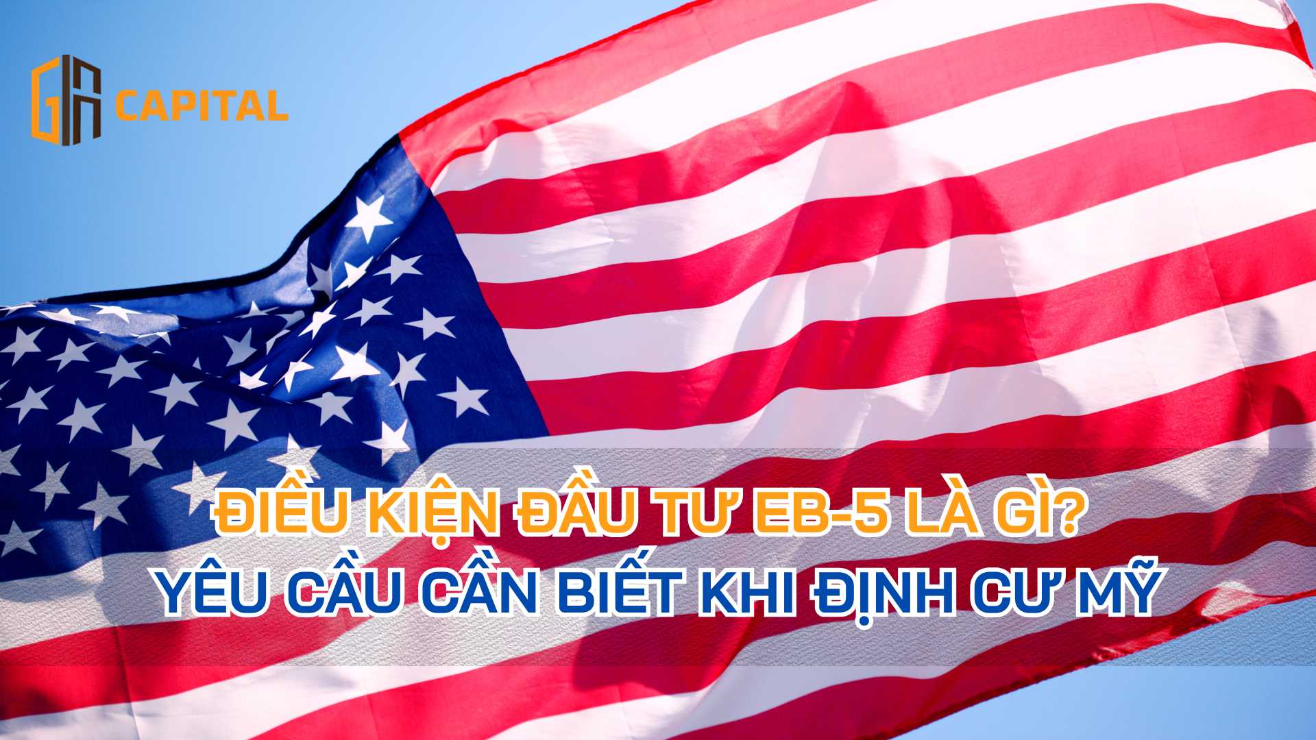 Điều Kiện Đầu Tư EB-5 Là Gì? Yêu Cầu Cần Biết Khi Định Cư Mỹ
