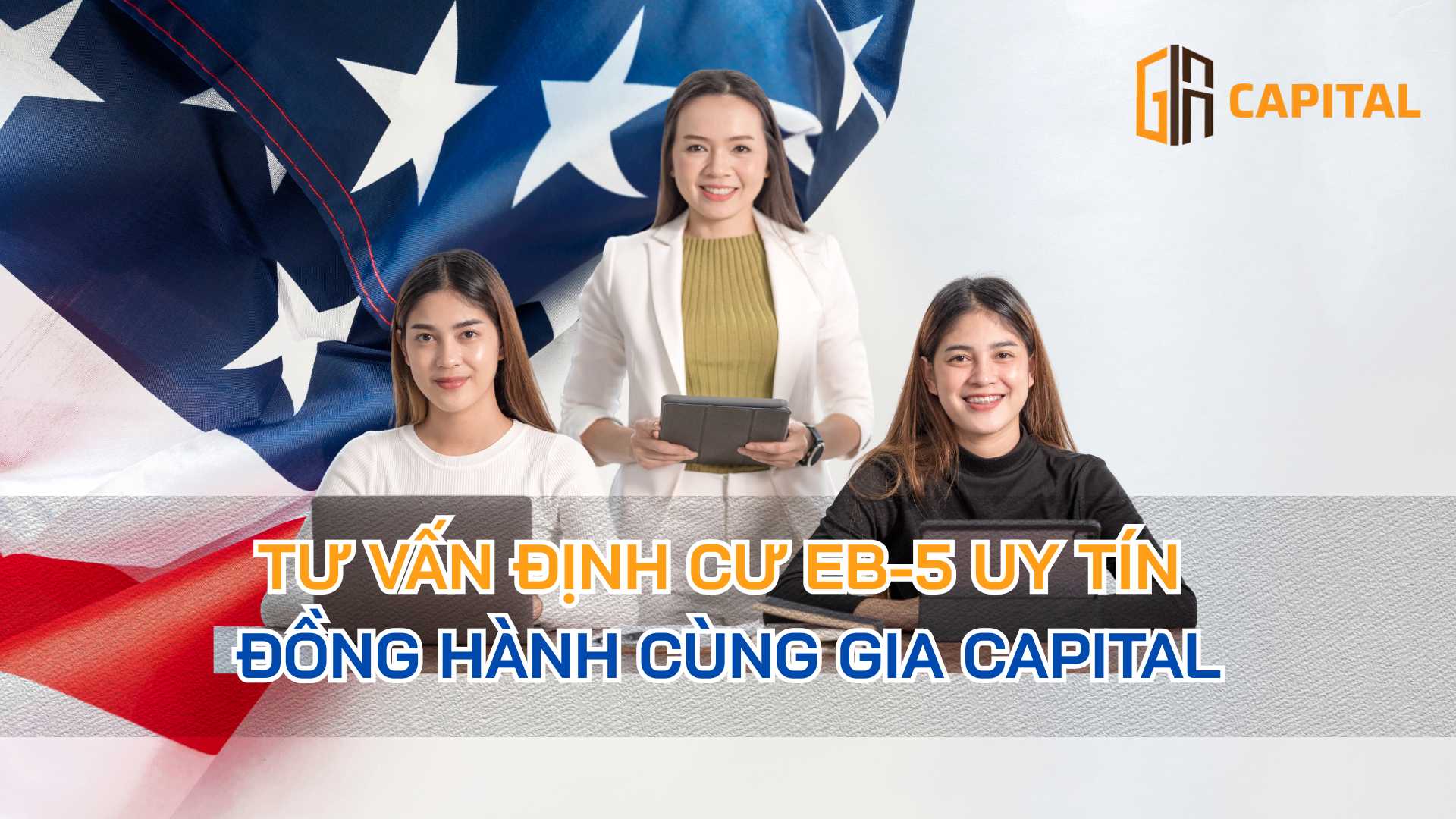 Tư Vấn Định Cư EB-5 Uy Tín – Đồng Hành Cùng Gia Capital